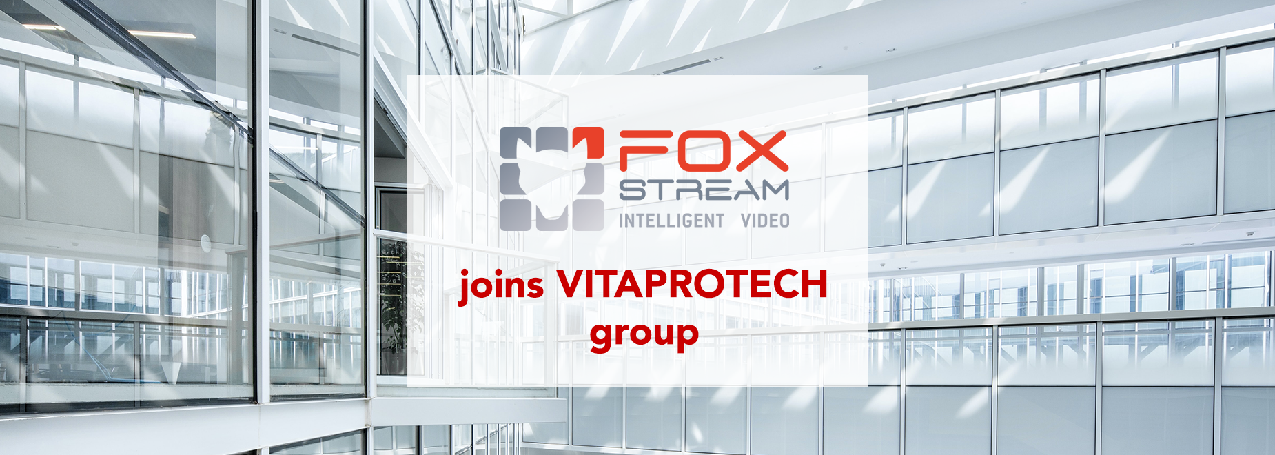 FOXSTREAM joins Vitaprotech group – Sorhea (EN)